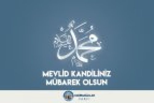 MEVLİD KANDİLİNİZ MÜBAREK OLSUN