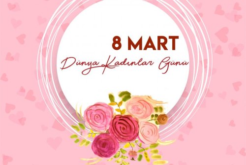 8 MART DÜNYA KADINLAR GÜNÜ KUTLU OLSUN