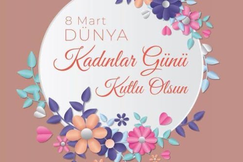 8 MART DÜNYA KADINLAR GÜNÜNÜZ KUTLU OLSUN