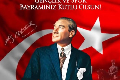 19 MAYIS ATATÜRK'Ü ANMA GENÇLİK VE SPOR BAYRAMI KUTLU OLSUN