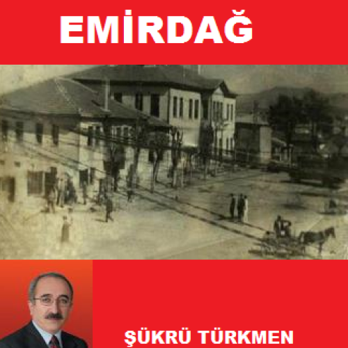 ŞÜKRÜ TÜRKMEN'İN YENİ ESERİ BELGELERLE EMİRDAĞ KİTABI YAYINA HAZIR